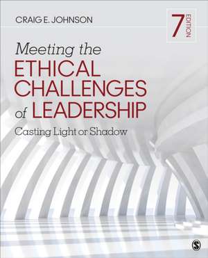 Meeting the Ethical Challenges of Leadership de Craig E Johnson