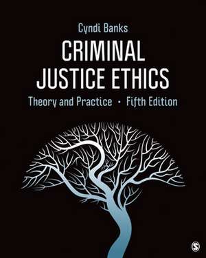 Criminal Justice Ethics: Theory and Practice de Cyndi L. Banks