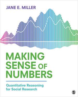 Making Sense of Numbers: Quantitative Reasoning for Social Research de Jane E. Miller