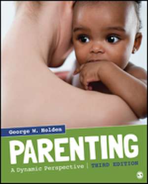 Parenting: A Dynamic Perspective de George W. Holden