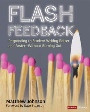 Flash Feedback [Grades 6-12]: Responding to Student Writing Better and Faster – Without Burning Out de Matthew Johnson