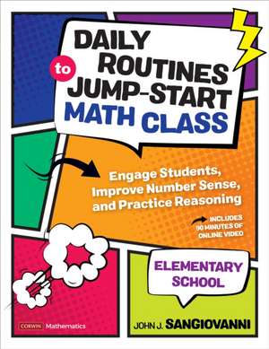 Daily Routines to Jump-Start Math Class, Elementary School: Engage Students, Improve Number Sense, and Practice Reasoning de John J. SanGiovanni