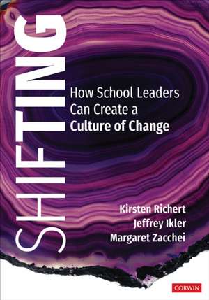 Shifting: How School Leaders Can Create a Culture of Change de Kirsten Richert