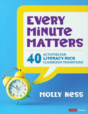 Every Minute Matters [Grades K-5]: 40+ Activities for Literacy-Rich Classroom Transitions de Molly K. Ness