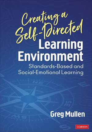 Creating a Self-Directed Learning Environment: Standards-Based and Social-Emotional Learning de Greg Mullen