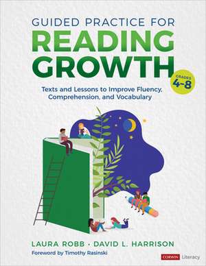 Guided Practice for Reading Growth, Grades 4-8: Texts and Lessons to Improve Fluency, Comprehension, and Vocabulary de Laura J. Robb