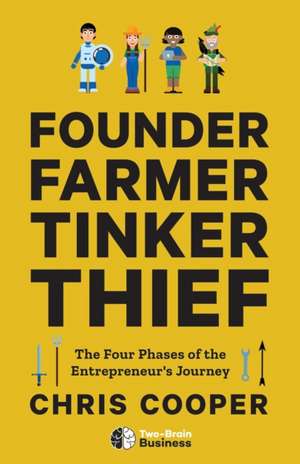 Founder, Farmer, Tinker, Thief: The Four Phases of the Entrepreneur's Journey de Chris Cooper