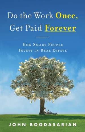 Do the Work Once, Get Paid Forever de John Bogdasarian