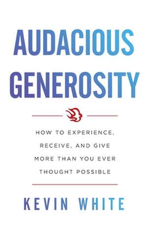 Audacious Generosity de Kevin White