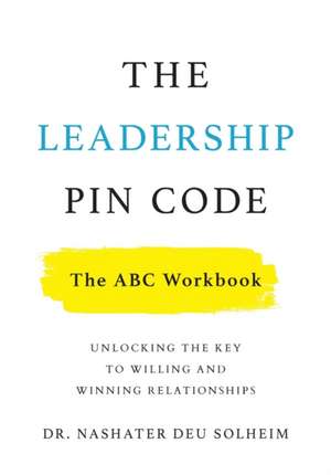 The Leadership PIN Code - The ABC Workbook de Nashater Deu Solheim