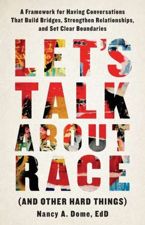 Let's Talk About Race (and Other Hard Things) de Nancy A. Dome