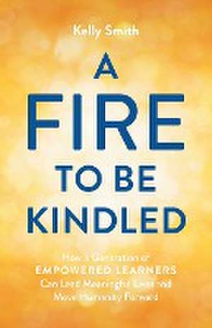 A Fire to Be Kindled de Kelly Smith