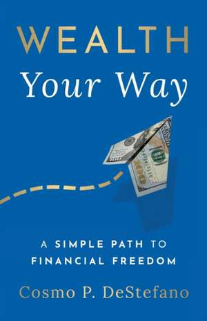 Wealth Your Way de Cosmo P DeStefano