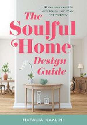 The Soulful Home Design Guide de Natalia Kaylin