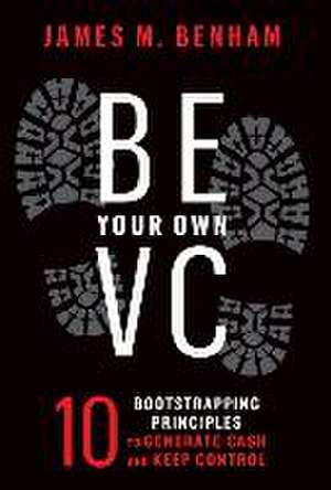Be Your Own VC de James M Benham
