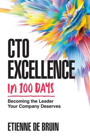 CTO Excellence in 100 Days de Etienne de Bruin