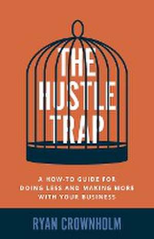 The Hustle Trap de Ryan Crownholm