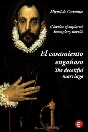 El Casamiento Enganoso/The Deceitful Marriage de Miguel De Cervantes