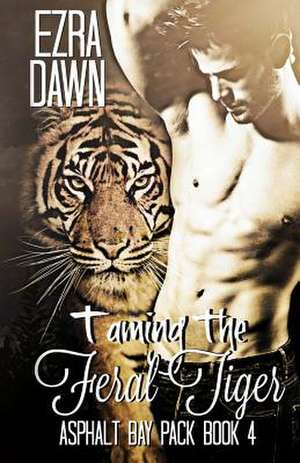 Taming the Feral Tiger de Ezra Dawn