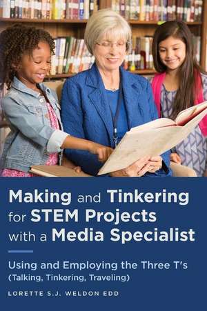 Making and Tinkering for Stem Projects with a Media Specialist de Lorette S. J. Weldon Edd