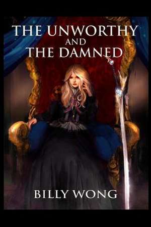 The Unworthy and the Damned de Billy Wong