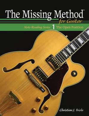 The Missing Method for Guitar de Christian J. Triola