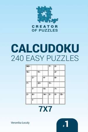 Creator of puzzles - Calcudoku 240 Easy Puzzles 7x7 (Volume 1) de Veronika Localy