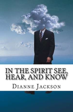 In the Spirit See, Hear, and Know de Dianne Jackson