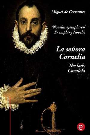 La Senora Cornelia/The Lady Cornelia de Miguel De Cervantes