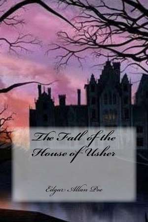 The Fall of the House of Usher de Edgar Allan Poe