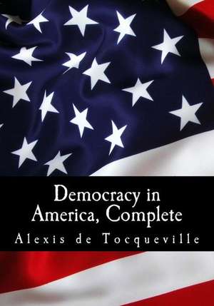 Democracy in America, Complete de Alexis De Tocqueville