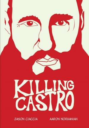 Killing Castro de Jason Ciaccia