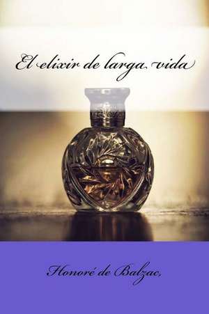 El Elixir de Larga Vida de Honore De Balzac