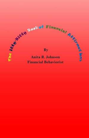 The Itty Bitty Book of Financial Affirmations de Johnson, Anita R.