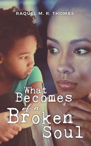 What Becomes of a Broken Soul de Thomas, Raquel M. R.