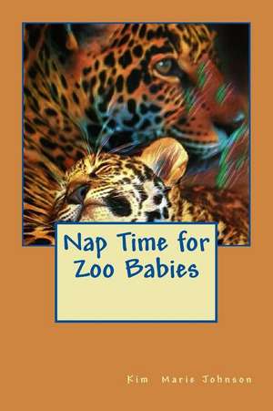 Nap Time for Zoo Babies de Kim Marie Johnson