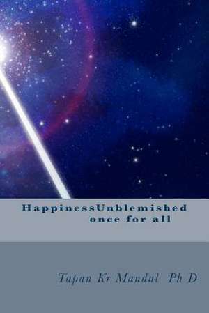 Happinessunblemished de Mandal Ph. D., Dr Tapan Kumar