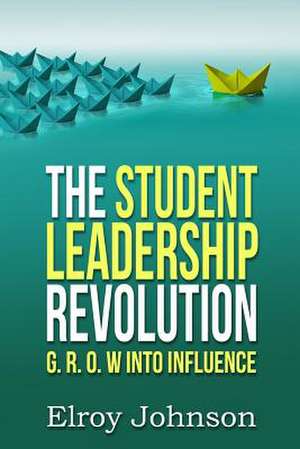 The Student Leadership Revolution de Johnson, Elroy