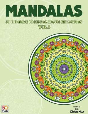 Mandalas 50 Coloring Pages for Adults Relaxation Vol.5 de Shih, Chien Hua