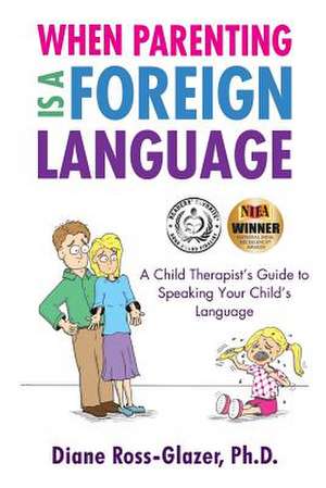 When Parenting Is a Foreign Language de Ross-Glazer Ph. D., Diane