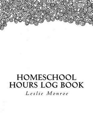 Homeschool Hours Log Book de Leslie Monroe