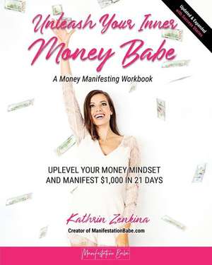 Unleash Your Inner Money Babe de Kathrin Zenkina