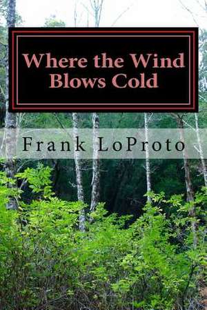 Where the Wind Blows Cold de Frank Loproto