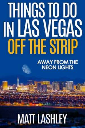 Things to Do in Las Vegas Off the Strip de Matt Lashley