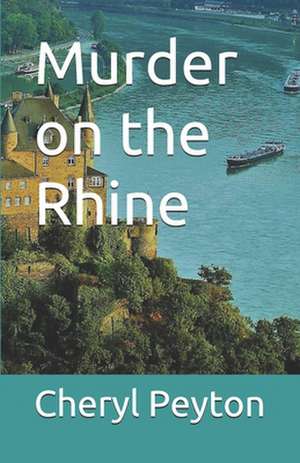 Murder on the Rhine de Cheryl Peyton