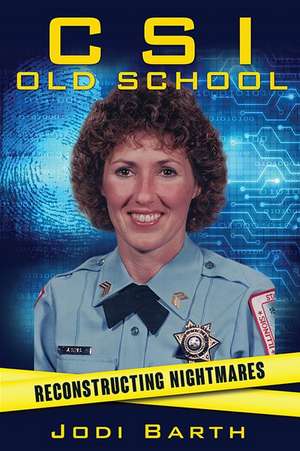 Csi Old School: Reconstructing Nightmares de Jodi Barth