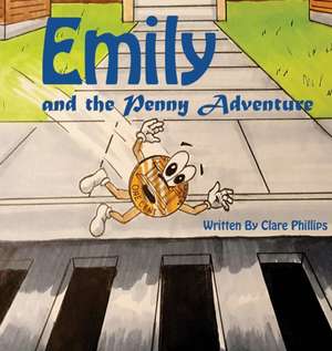 Emily And The Penny Adventure de Clare Phillips