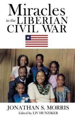 Miracles in the Liberian Civil War de Jonathan S. Morris