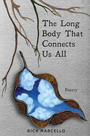 The Long Body That Connects Us All: Poetry de Rich Marcello