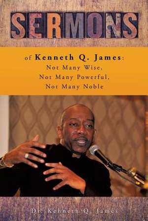 Sermons of Kenneth Q. James de James, Dr Kenneth Q.